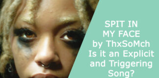 “SPIT IN MY FACE” by ThxSoMch – Is it an Explicit and Triggering Song?