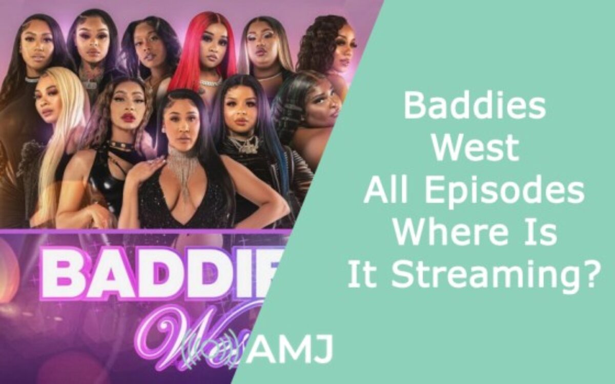 Baddies West All Episodes: Where Is It Streaming? - AMJ