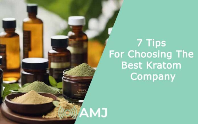 7 Tips For Choosing The Best Kratom Company